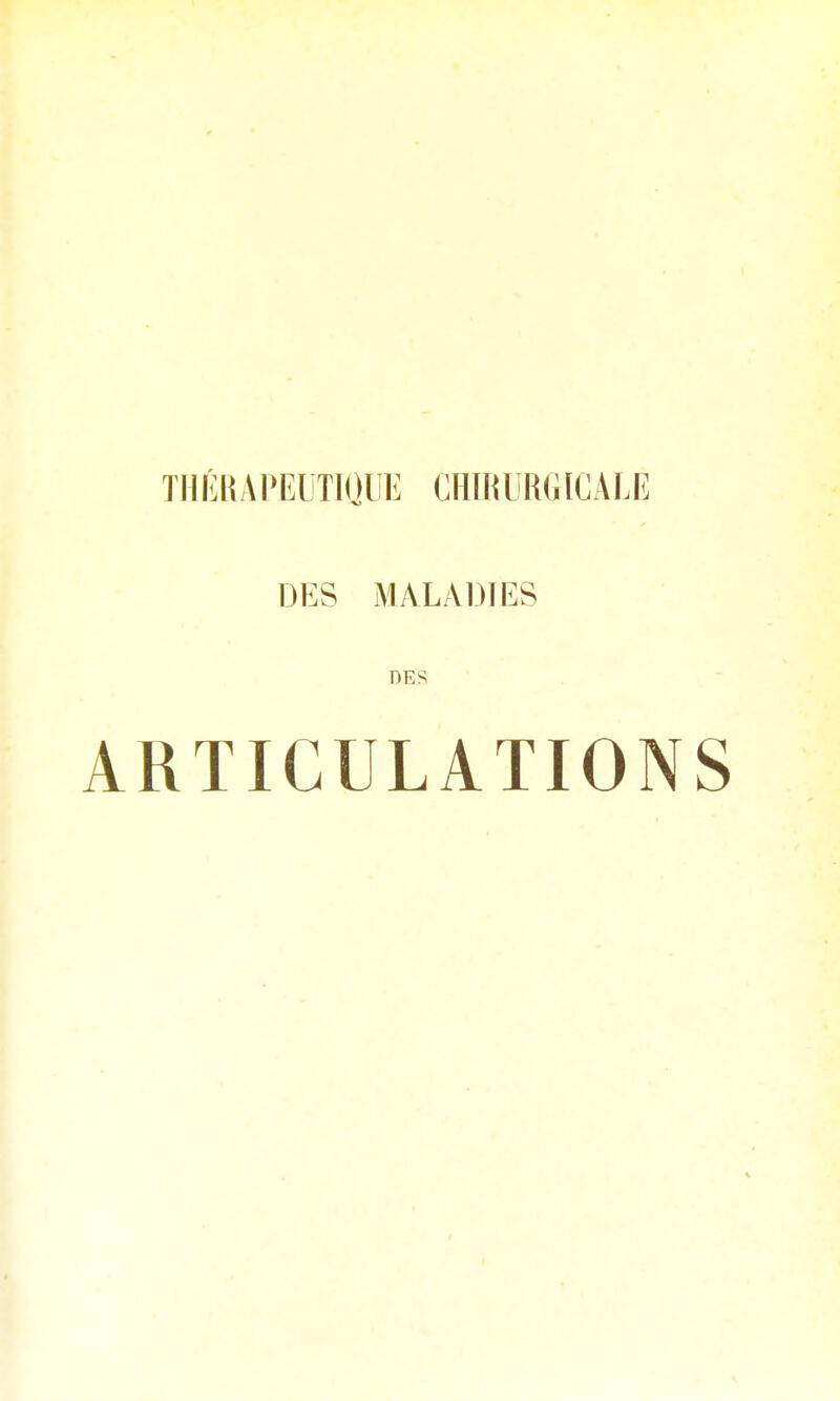 TlilîlKAPEUTïOllE CHIKURGICALE DES MALADIES DES ARTICULATIONS