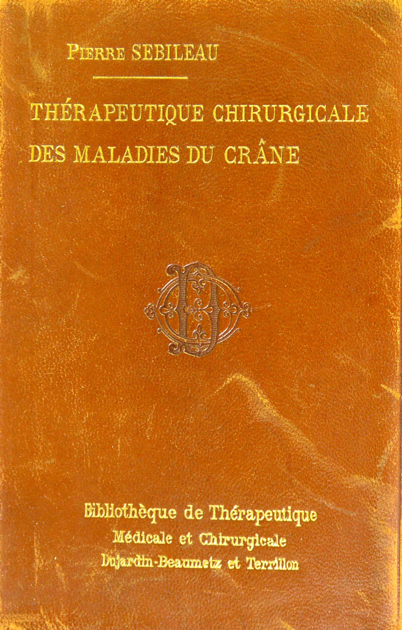 THERAPEUTIQUE CHIRURGICALE DES MALADIES DU CRANE BiLliotîièque de Thérapeutique Médiceae et COifanipgicale