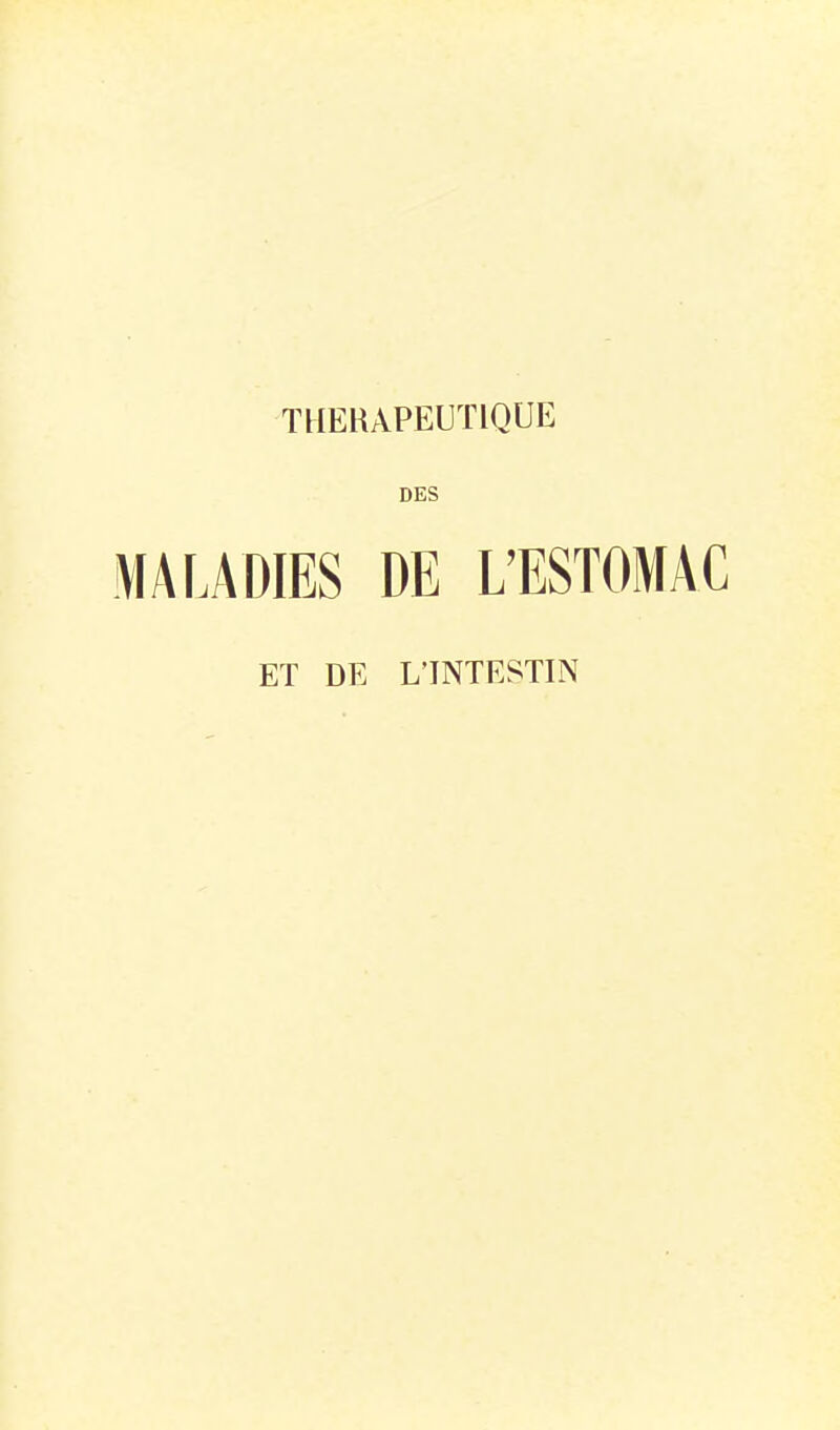 THERAPEUTIQUE DES MALADIES DE L'ESTOMAC ET DE L'INTESTIN