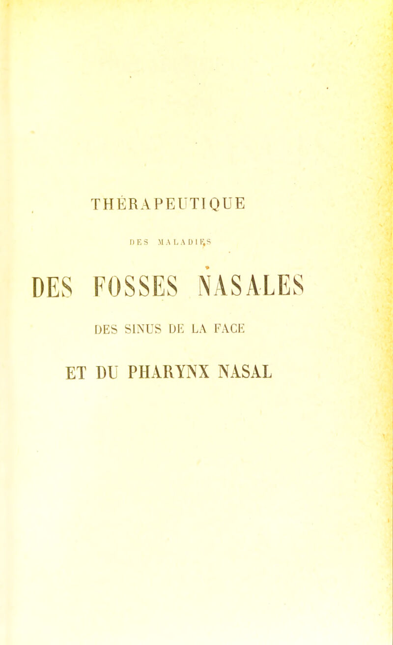 THERAPEUTIQUE DES MALADIHiS DES FOSSES NASALES DES SINUS DIÎ LA FACE ET DU PHARYNX NASAL