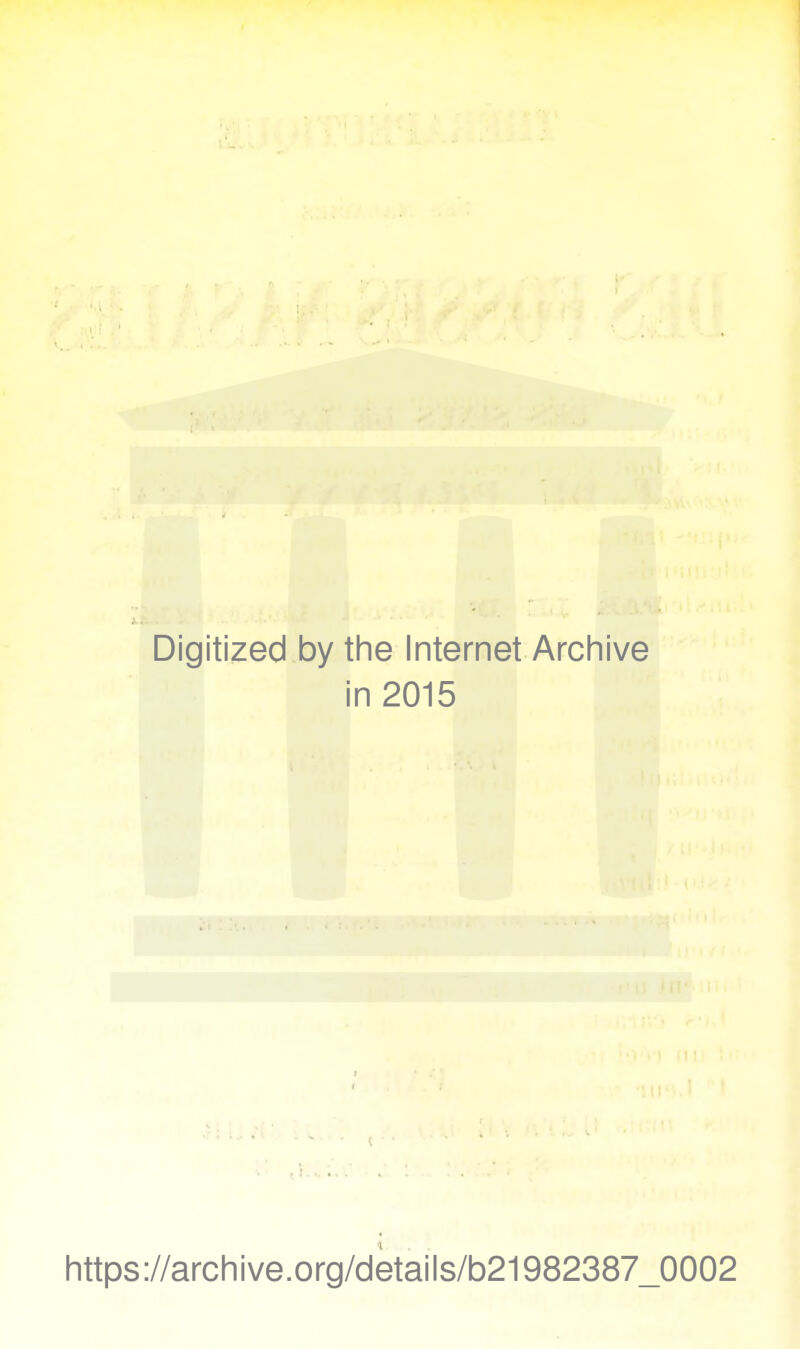 Digitized by the Internet Archive in 2015 https://archive.org/dètails/b21982387_0002