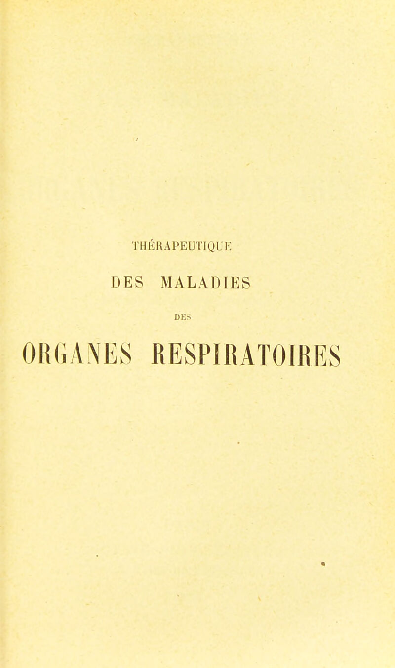 THÉRAPEUTIQUE DES MALADIES DES ORGANES RESPIRATOIRES