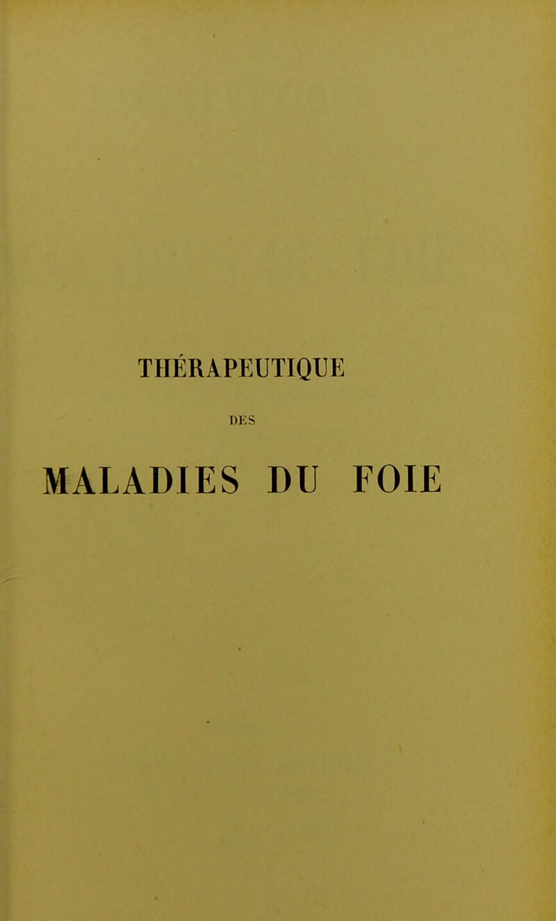 THÉRAPEUTIQUE DES MALADIES DU FOIE