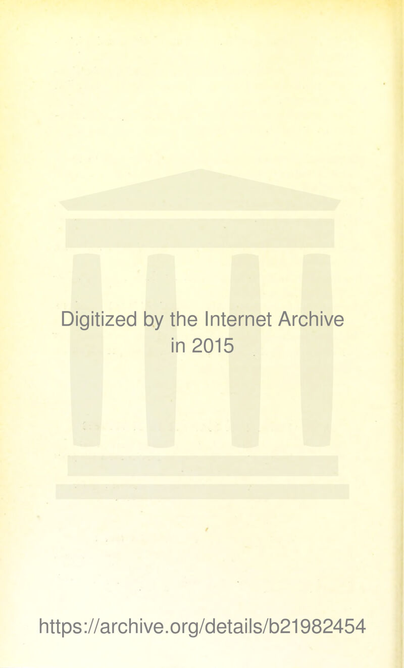 Digitized by the Internet Archive in 2015 https://archive.org/details/b21982454