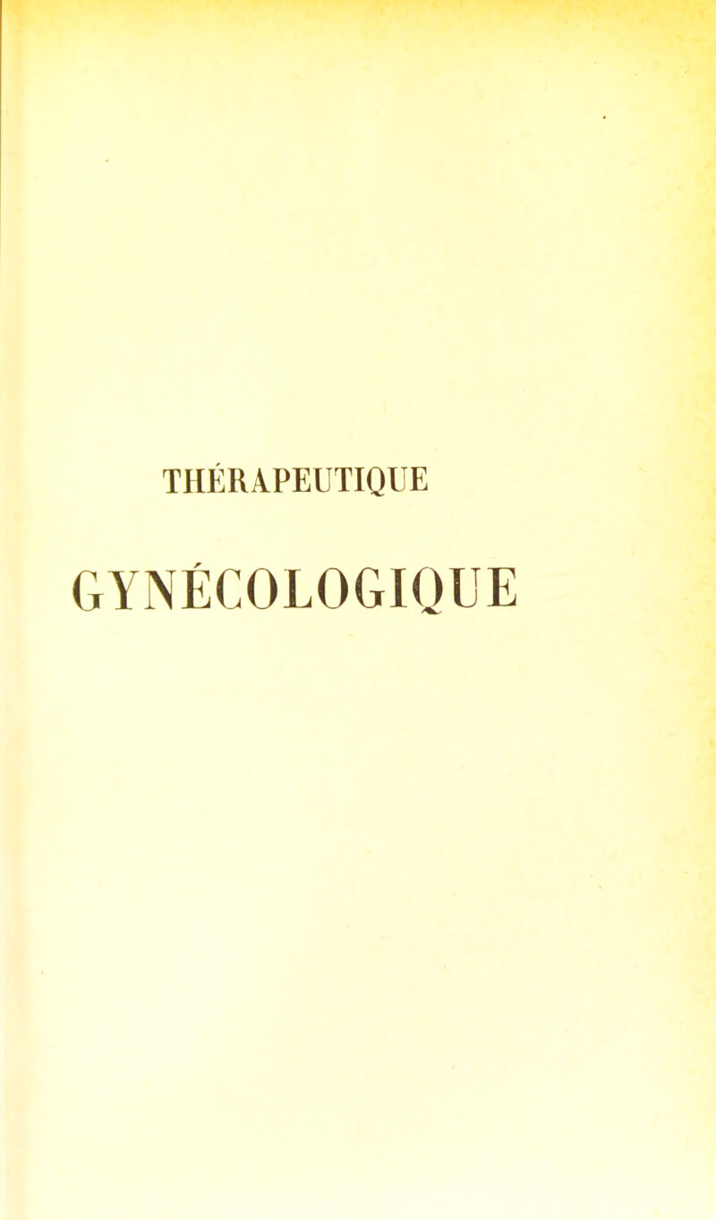 THÉRAPEUTIQUE GYNÉCOLOGIQUE