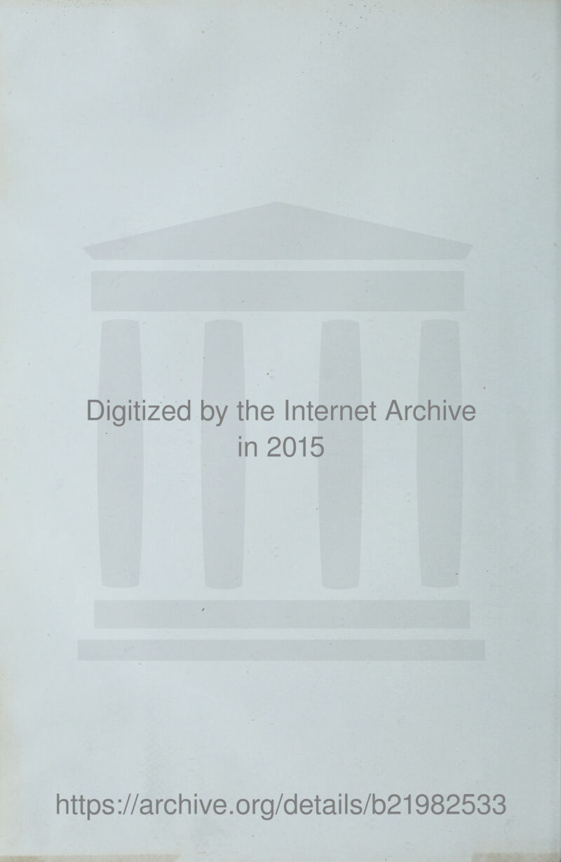 Digitized by the Internet Archive in 2015 https://archive.org/details/b21982533