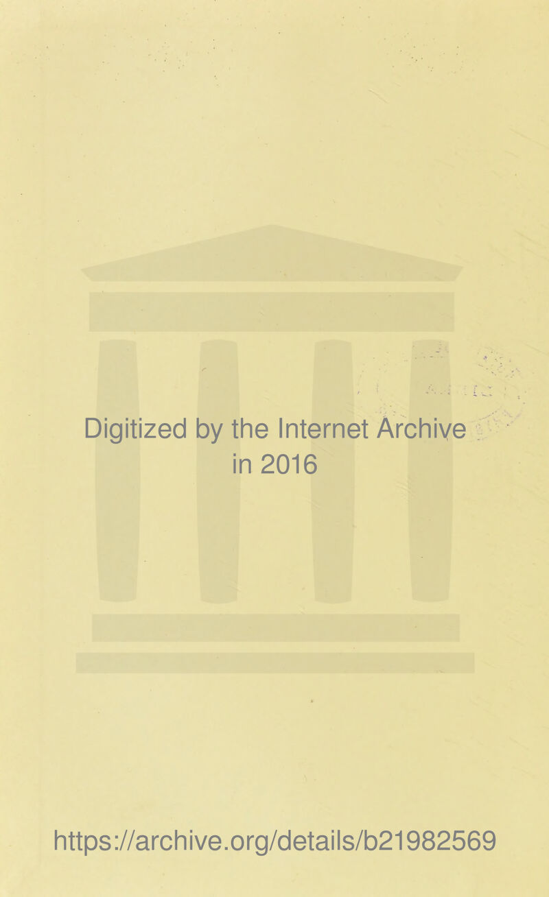 Digitized by the Internet Archive in 2016 https://archive.org/details/b21982569