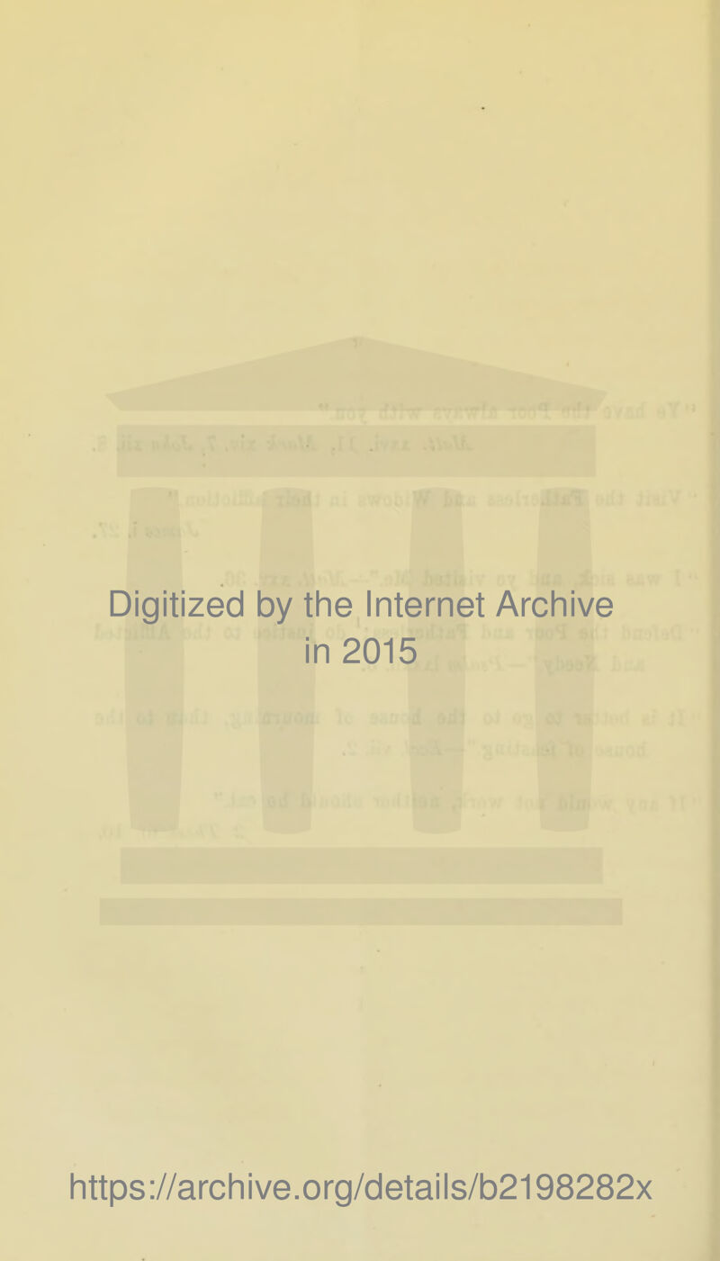 Digitized by the Internet Archive in 2015 https ://arch i ve .org/detai Is/b2198282x