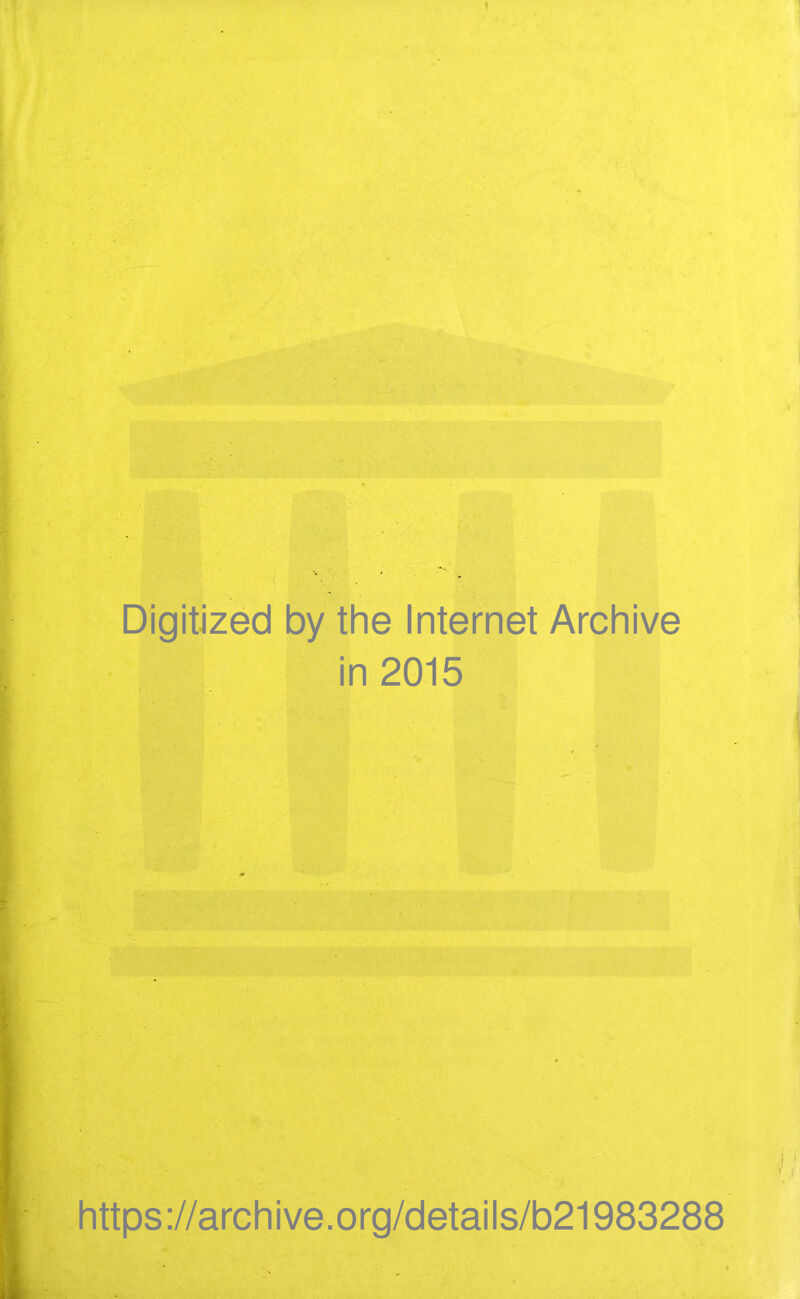 Digitized by the Internet Archive in 2015 https://archive.org/details/b21983288