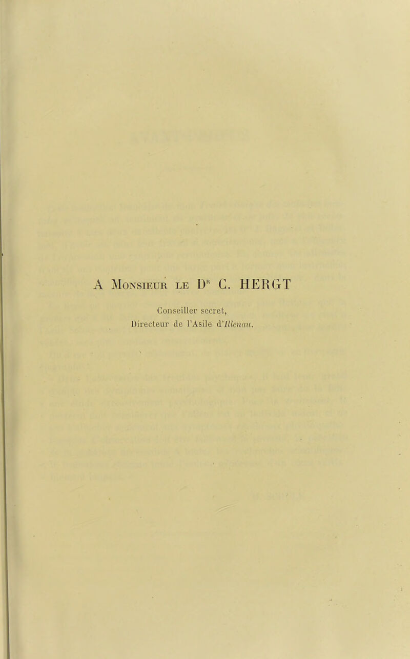 A Monsieur le Dr C. HERGT Conseiller secret, Directeur de l’Asile d'Menait.