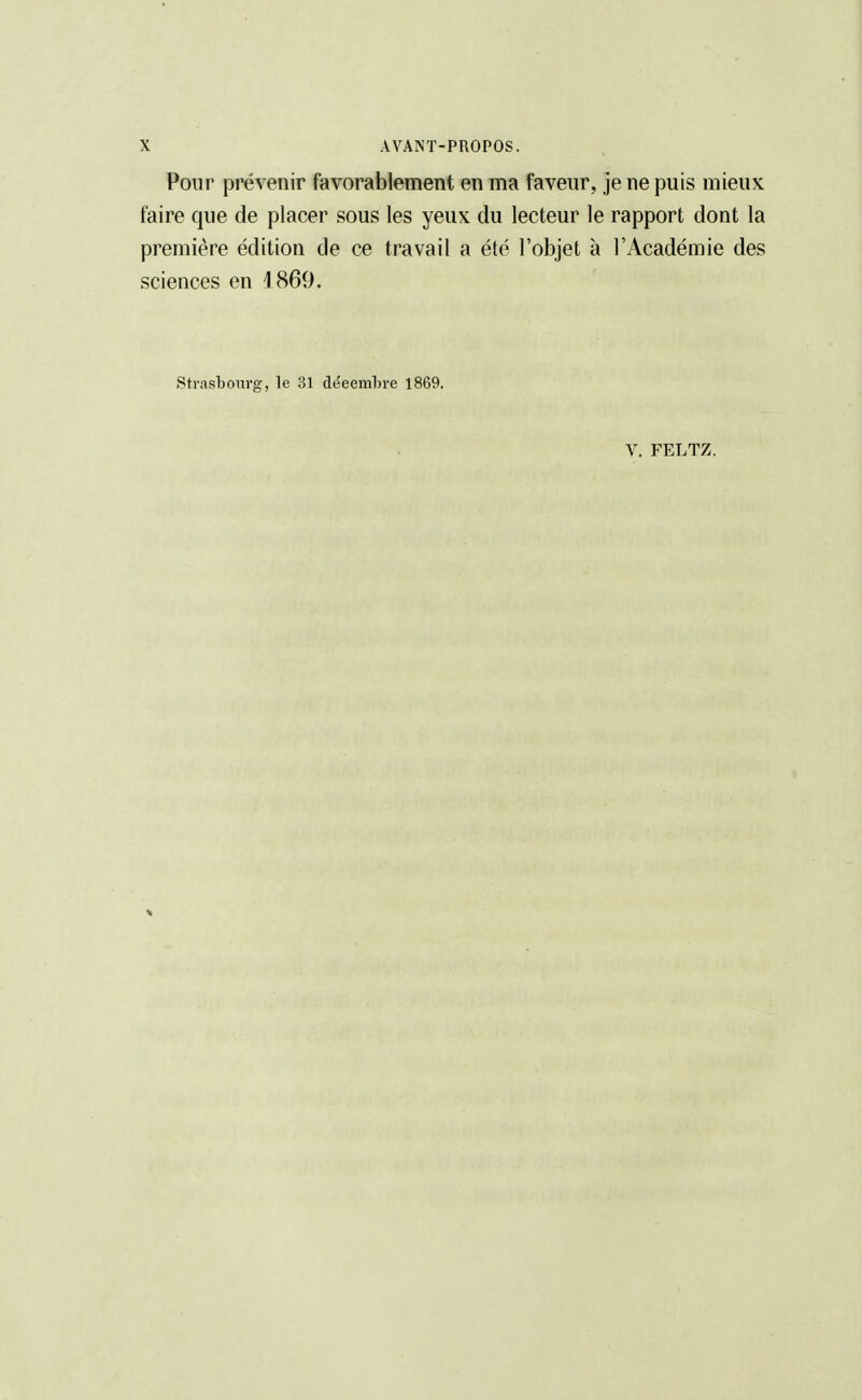 Pour prévenir favorablement en ma faveur, je ne puis mieux faire que de placer sous les yeux du lecteur le rapport dont la première édition de ce travail a été l'objet à l'Académie des sciences en 1860. Strasbourg, le 31 décembre 1869.