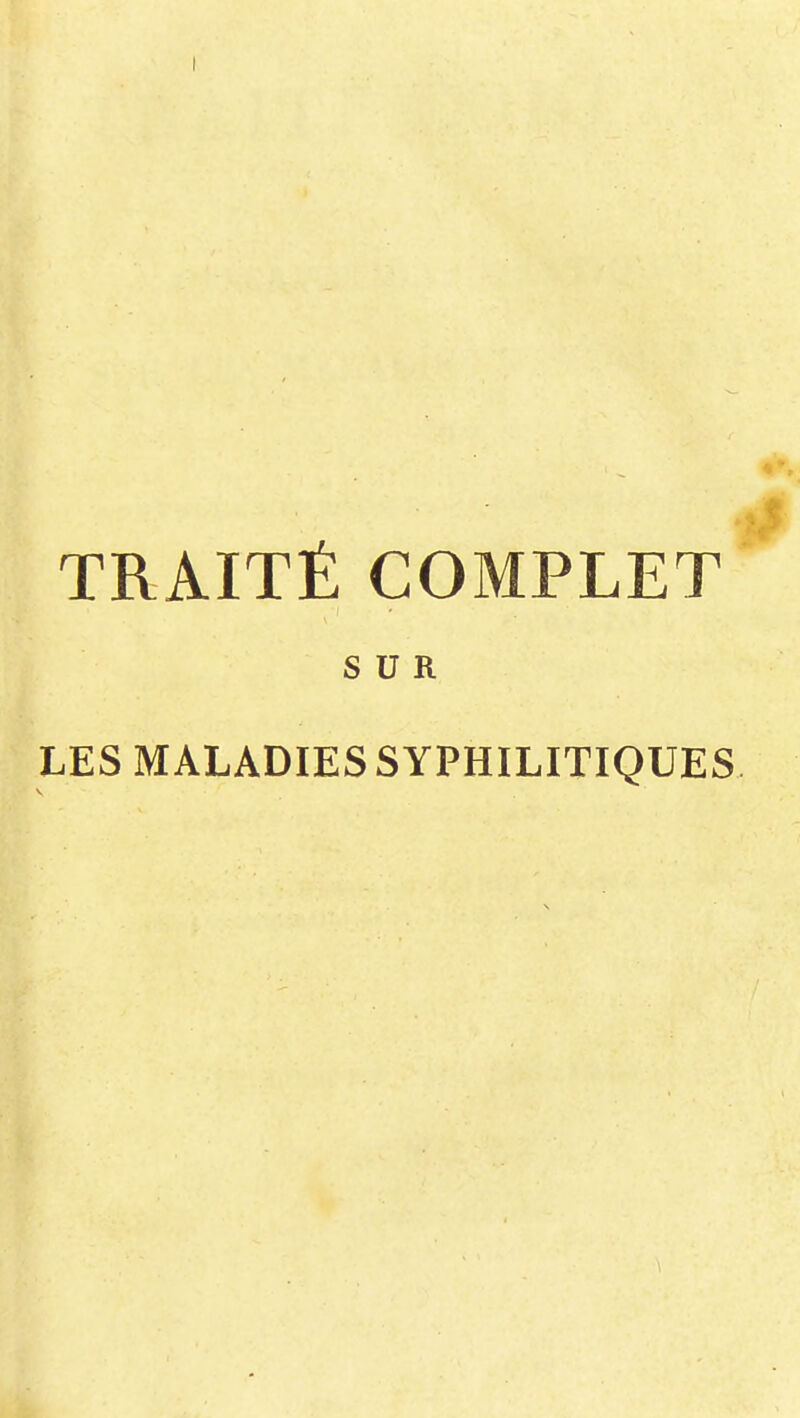 TRAITÉ COMPLET SUR LES MALADIES SYPHILITIQUES