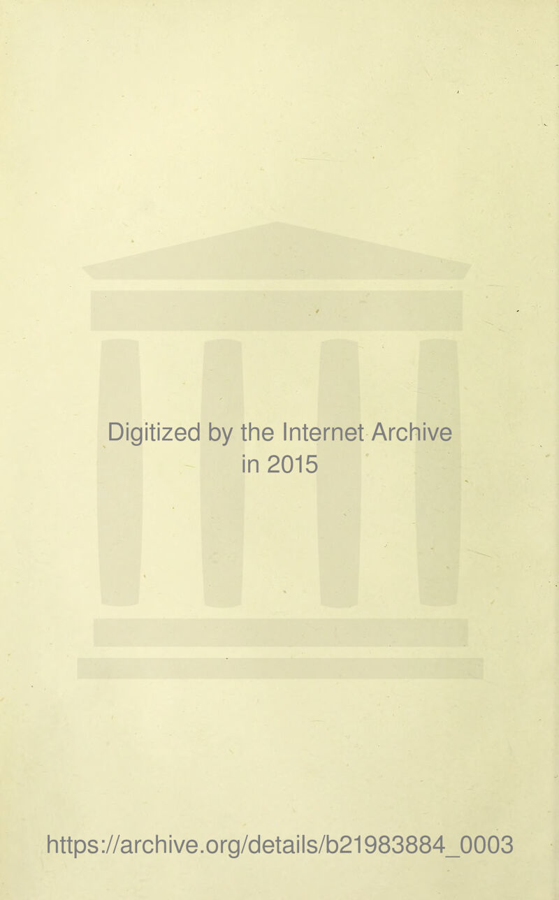 Digitized by the Internet Archive in 2015 https://archive.org/details/b21983884_0003