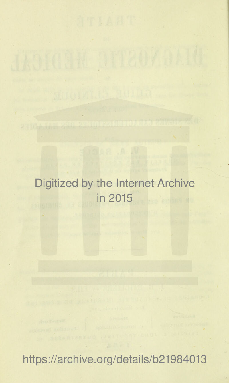 Digitized by the Internet Archive in 2015 https://archive.org/details/b21984013