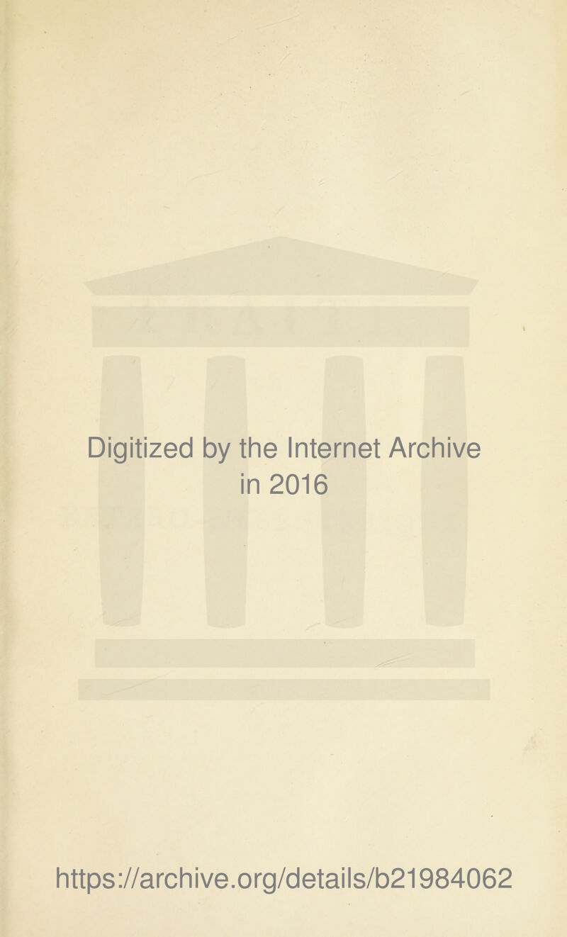 Digitized by the Internet Archive in 2016 https://archive.org/details/b21984062