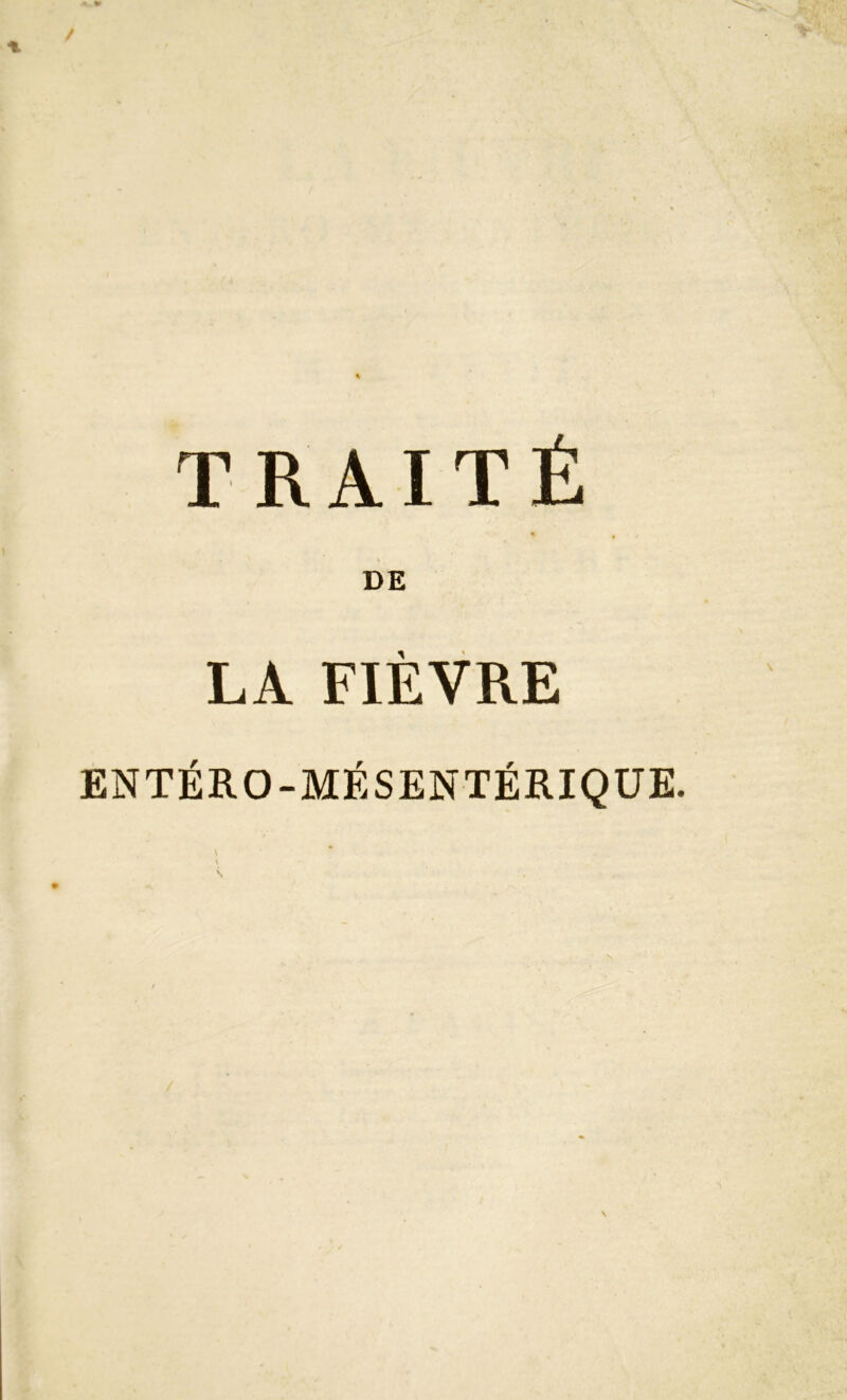 TRAITÉ DE LA FIÈVRE ENTÉRO-MÉSENTÉRIQUE.