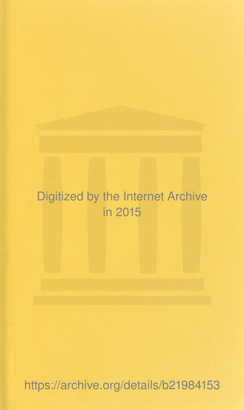 A Digitized by the Internet Archive in 2015 https://archive.org/details/b21984153
