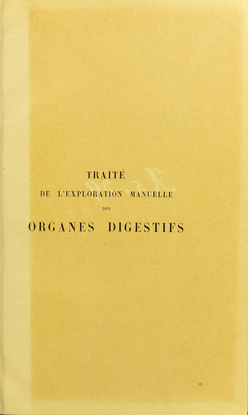 TRAITÉ DE L'EXPLORATION MANUELLE DES ORGANES DIGESTIFS