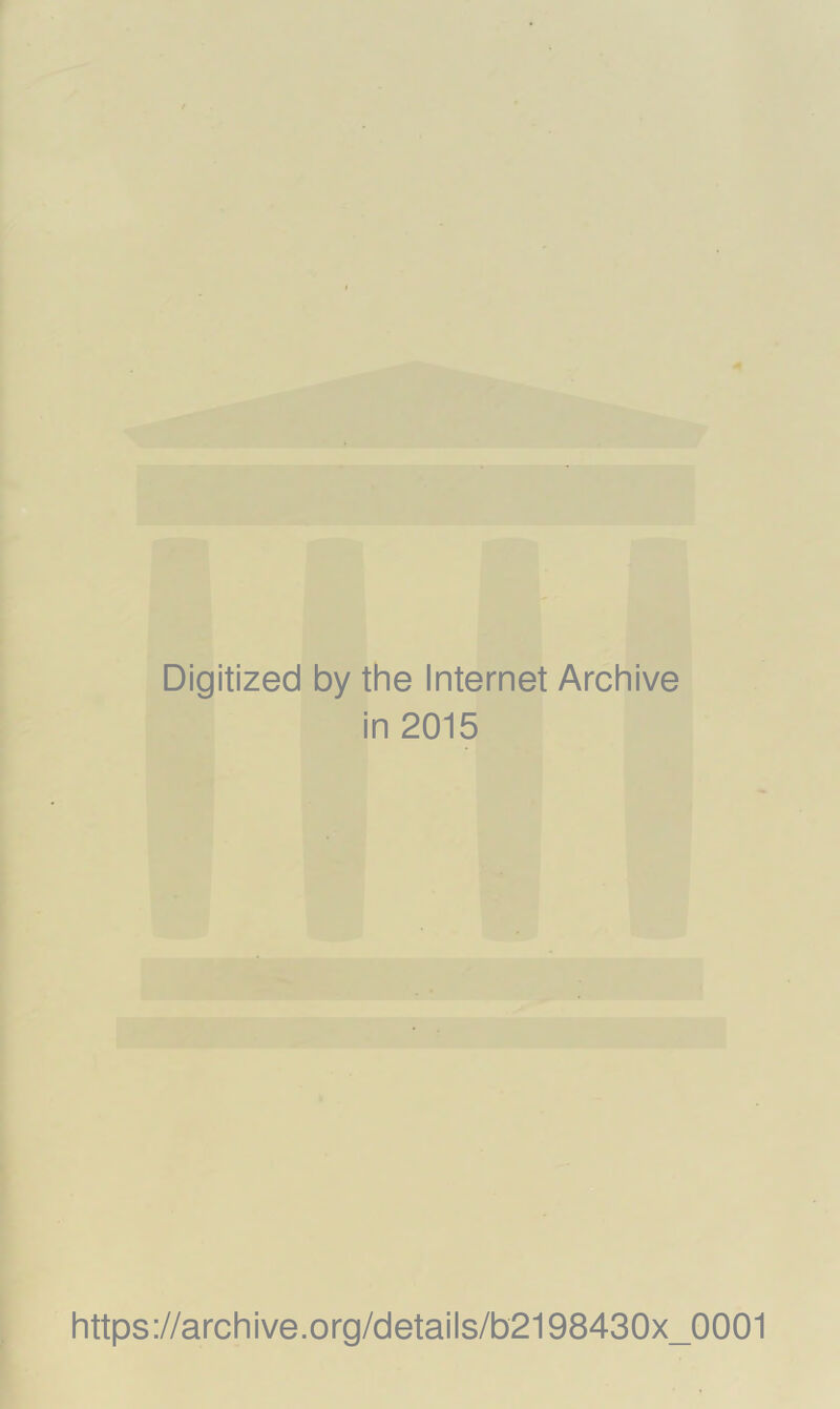 Digitized by the Internet Archive in 2015 https://archive.org/details/b2198430x_0001