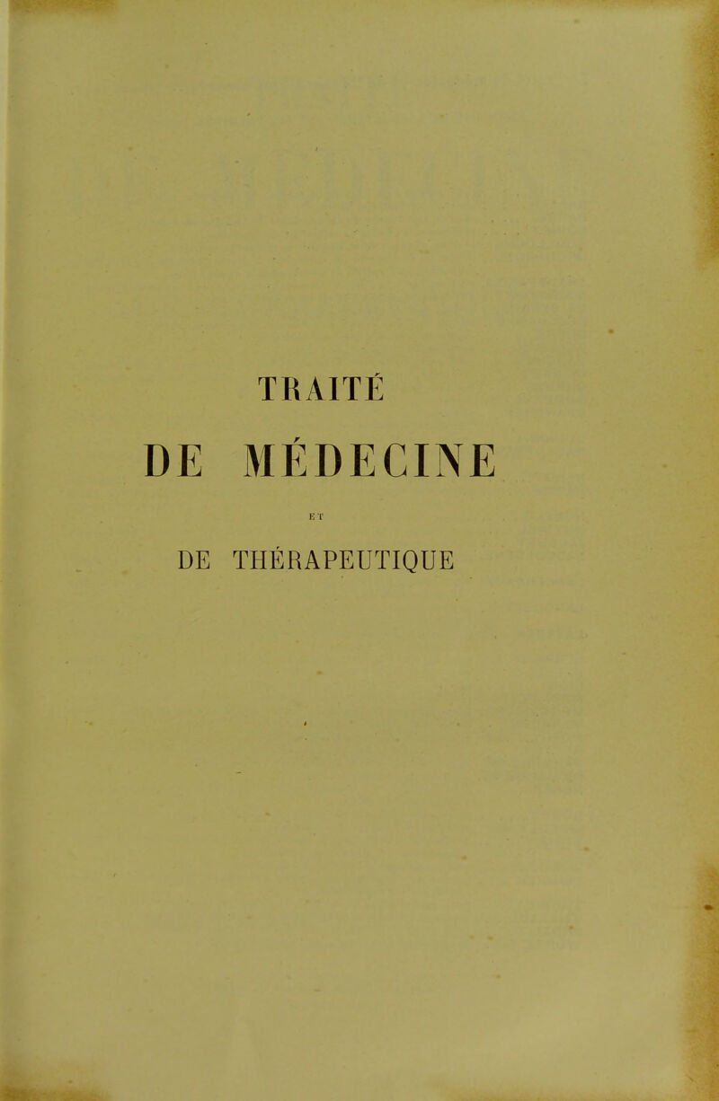 TRAITE DE MEDECINE ET DE THERAPEUTIQUE