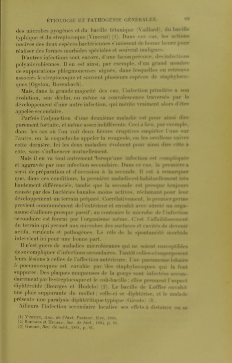 ETIOLOr;iK ET PATHO'-KMi: <los niicrohos |»y«)^«*n<i <4 «Iu l»a< i- ' ' lvj)lii<|iio <lii slivplocorpi** N iri' iiocivcs (Ips i\ou\ »sp«'rfs J»a< lorifnn**- - uin ivaliscr dcs foriin's m<)rl»iH<'« •i|M'M i;il«'-i *< D aulros iiilVrlions m^hiI onroro. •I uim* fa |)olyiiiicn)hi«»nn*'s. II vn ain**i. par • • Ic su|>|)iirations plil«';rrnoti assorirs h* sln'pl<>r(Kjiio ft < iii j ii.-;> i. »|iios ^r)f^sl()ti. l^oM'tiliarli . Mais, (laiis la f^raiuli* majoril*'* rvoliilion. son ilrriin. oii mt^m«» <l(''V«*l()pp('fnrnl (I'lino niiin> inri-t-lion. «p apfM'h'-e s«*cf)n<lairr. Parfois radjonclioii il'iinp pnrciiKMil rorliiilr.rl im^fufa*.- <lans Irs cas oi'i I on \nil «Iimi\ : i ailln'. oil la ••oipii'llirlir a ■ crllc (Icriiirrv. Iri Irm (|imi\ rCtlo, sans s'innin'nrrr muliiiM Mais il «'n va loni aulrfinrnl 1' ot ajxtfra\»V par uiw infi^rlion srrvi (li> prrparation «>l il o- i a U <pi(\ dans res (*on<lilion««. \u p liaiiltMnrnI (lilT«''ronri«''«*. tan>li<- 'j (•aiis<'t* par <l<'s |tac|<'-ri«»* Ikm (l»''\('lopp(Mnonl lit) li'rrain | provioni roinnnini'Mnrnl *\v nismr <raill«Mir*i prrsipip pn<««il sccondain* o«*l founii par l or. dii terrain <pii pcrinrt aux niiiTolH^ . act its, virnlnils v[ pall' Lr ro4«* inlrrviiMil i<i pour nnr l'..iiii. part. II n\»s| triH'n* d«» nialatlii'H n> • ' • • i\o so compliijnor d inforl I. »m- ItMirs Irsions h rollrs do a |tn«Minioco>pios osl onvahio pnr < snppinvr. Dos pla«pios nnnpiou'^o* «|o la daironioni par lo slroploonpicol \e ro! di|>hloroido Honrut^s ol ilihl. . ije i nno plaio siippnranlo dn nioll. i . prosonio iino paraly<io diplUrrili.] Aill<Nirs riiif.N lion -•'•■«»ndain* t. . .i. - ll) \ iN< K\T. Ann. lie Hnxt. Pasteur, t (2) HovHiiKs ct Hi nKio. Sor. de biol.. ,