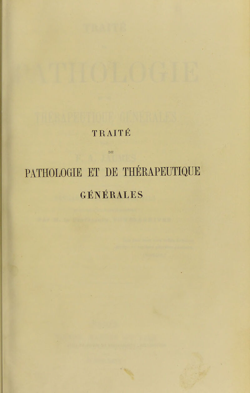 TRAITÉ DE PATHOLOGIE ET DE THÉRAPEUTIQUE GÉNÉRALES