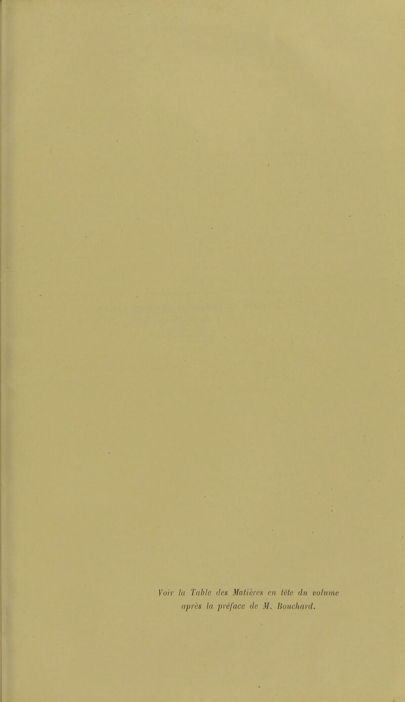 Voir 1(1 Table des Malières en lèle du volume après la préface de M. liouchard.