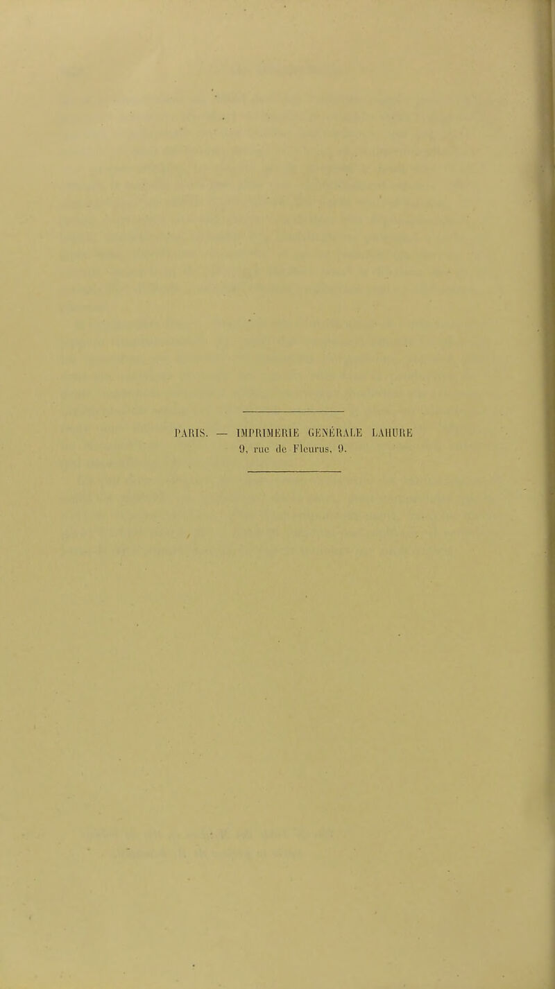 PARIS. — IMPRIMERIE 1;E?\ÉRALE LAIIURE 9, rue <lc Flcurus, 9.