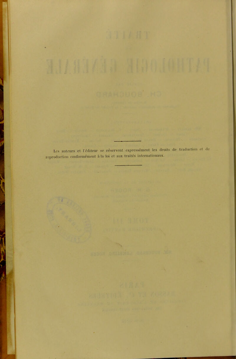 « l,os ailleurs et l'éiJiteur se réservent exprcsséineat les droits de traduction i-i reproduction confonnénicnt à lu loi el aux traites internationaux.