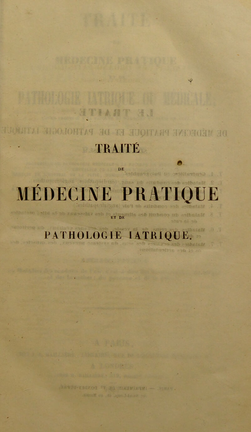 ÏRA.1TÉ a. DE MÉDECINE PRATIQUE f# ET DE PATHOLOGIE lATKIQÜE.