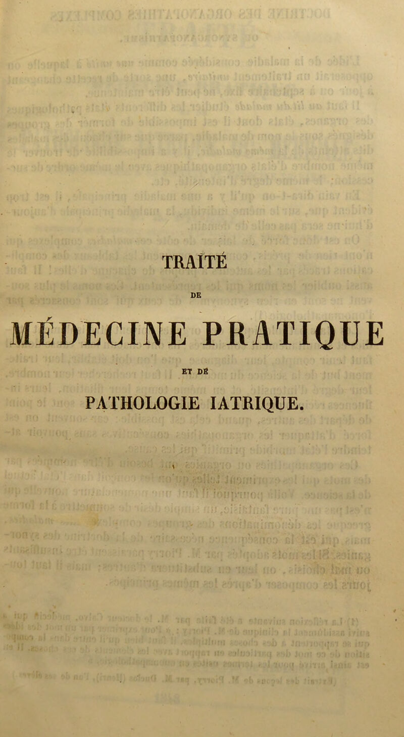 TRAITÉ MÉDECINE PRATIQUE ET DE PATHOLOGIE lATRIQUE.
