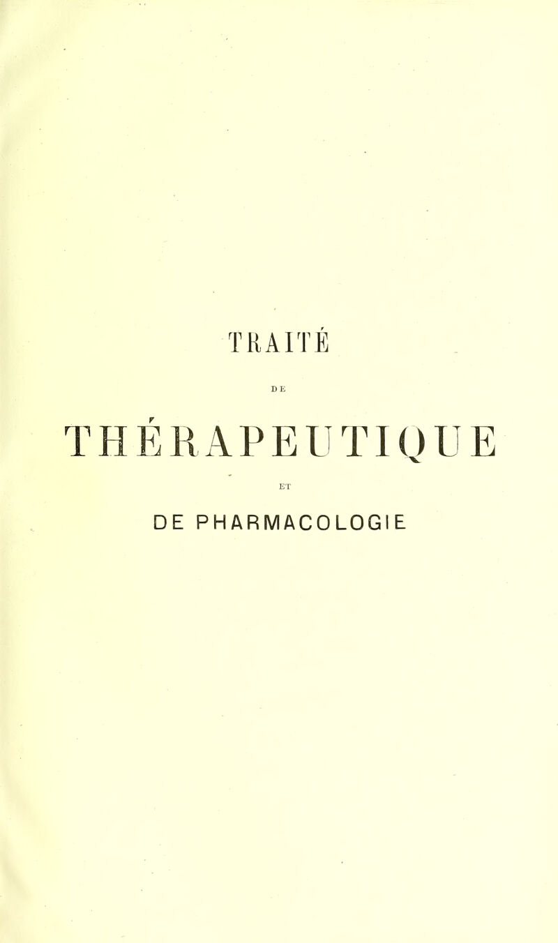 TRAITÉ D E THÉRAPEUTIQUE DE PHARMACOLOGIE