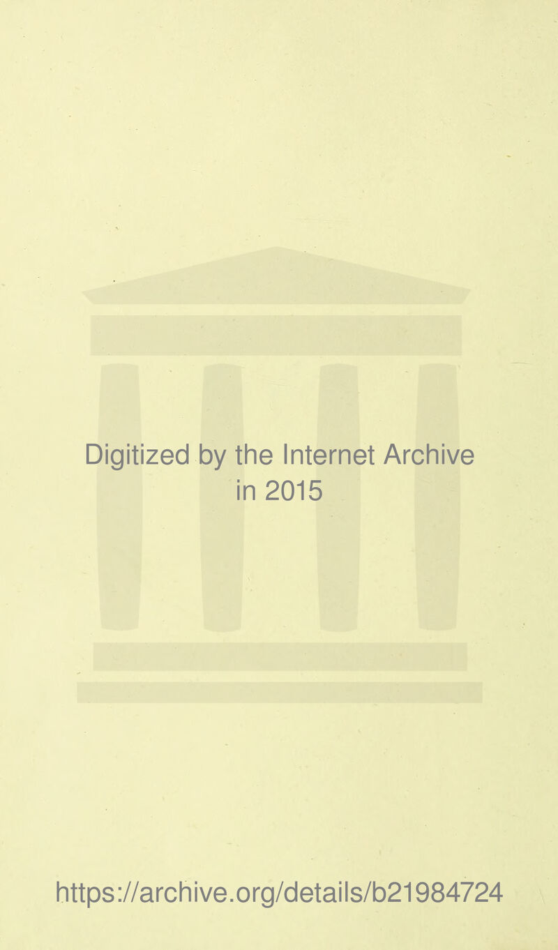 Digitized by the Internet Archive in 2015 https://archive.org/details/b21984724