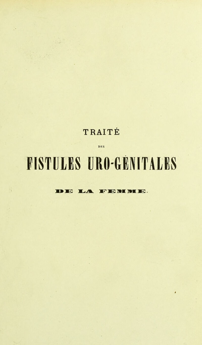 TRAITÉ DES FISTULES URO GÉNITALES I>A FEMME