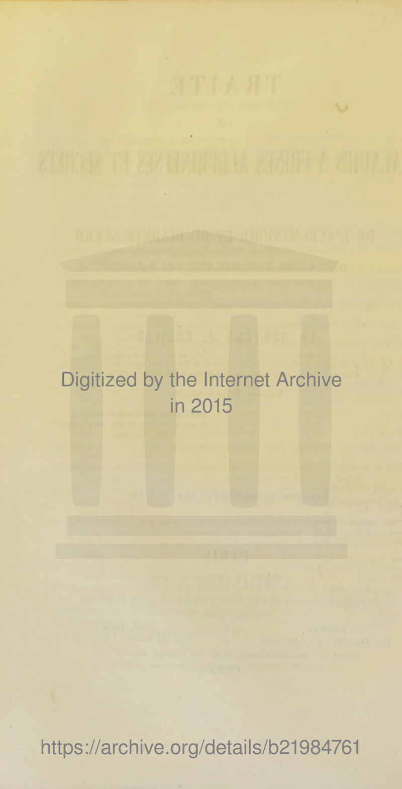 Digitized by the Internet Archive in 2015 https://archive.org/details/b21984761