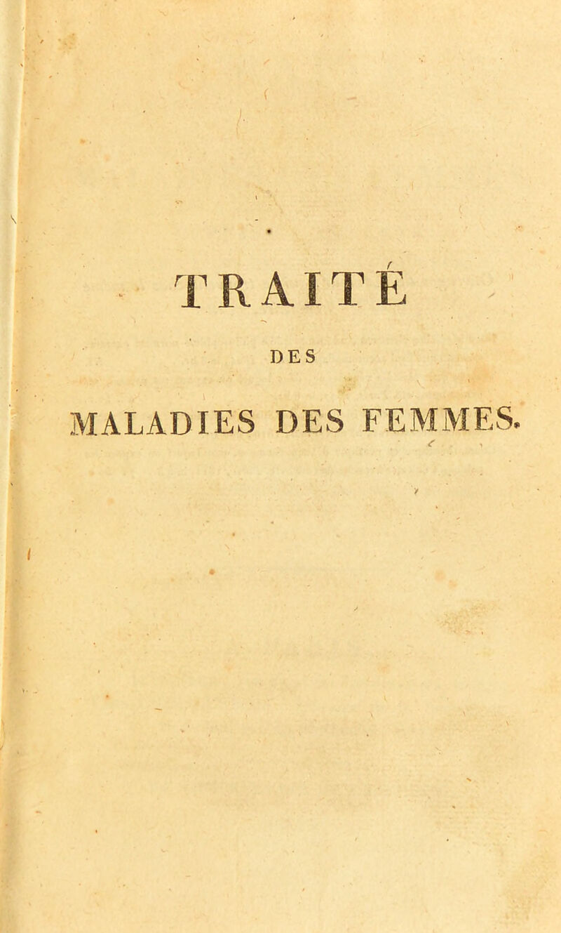 TRAITÉ DES MALADIES DES FEMMES.