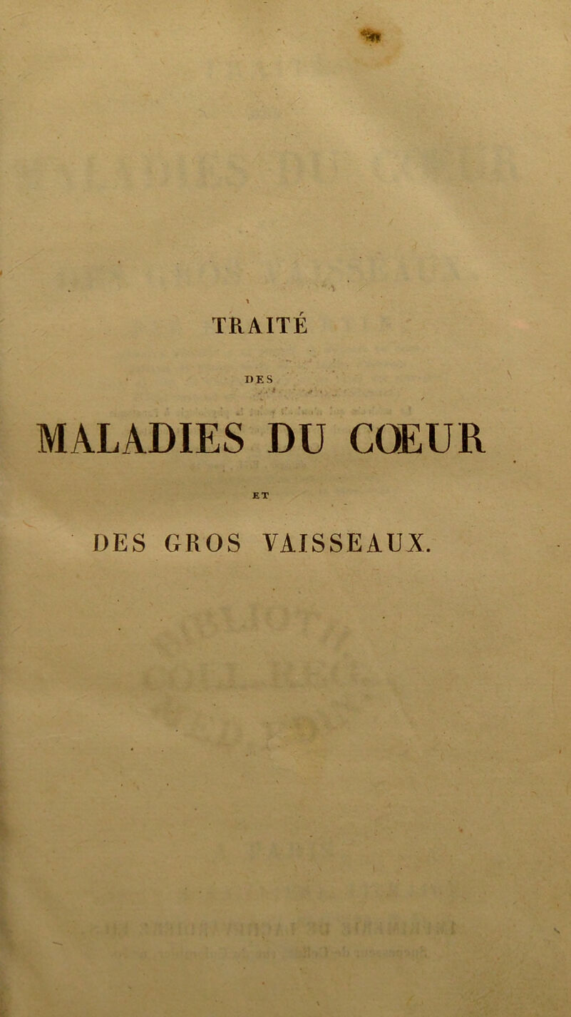 DES • ' ■* ' „ % / MALADIES DU COEUR ET DES GROS VAISSEAUX.