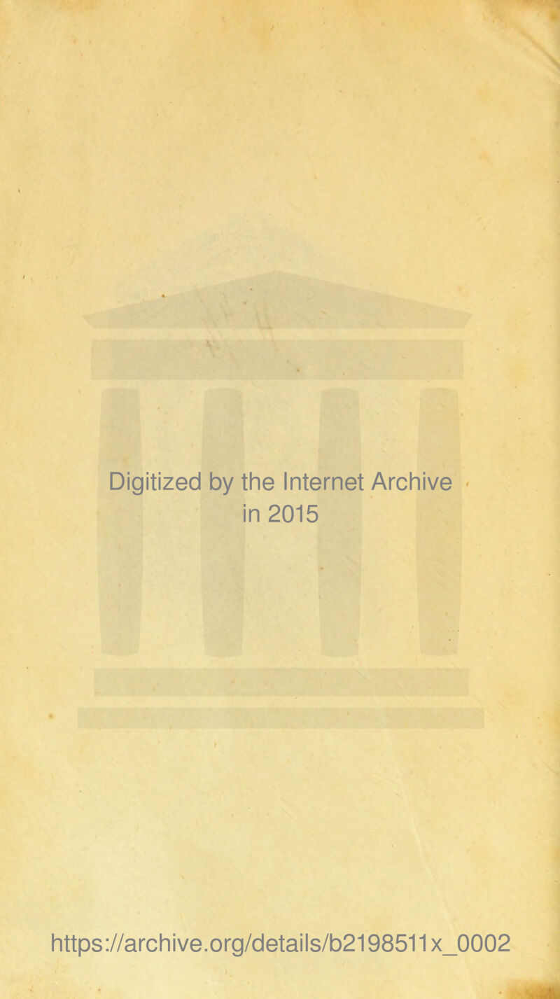 Digitized by the Internet Archive in 2015 https://archive.org/details/b2198511x_0002