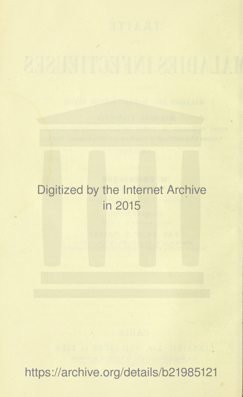 Digitized by the Internet Archive in 2015 https://archive.org/details/b21985121