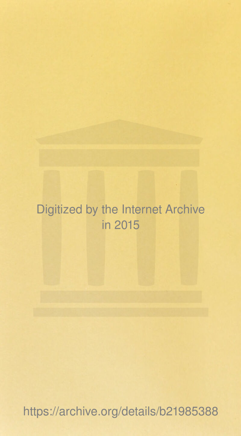 Digitized by the Internet Archive in 2015 https://archive.org/details/b21985388