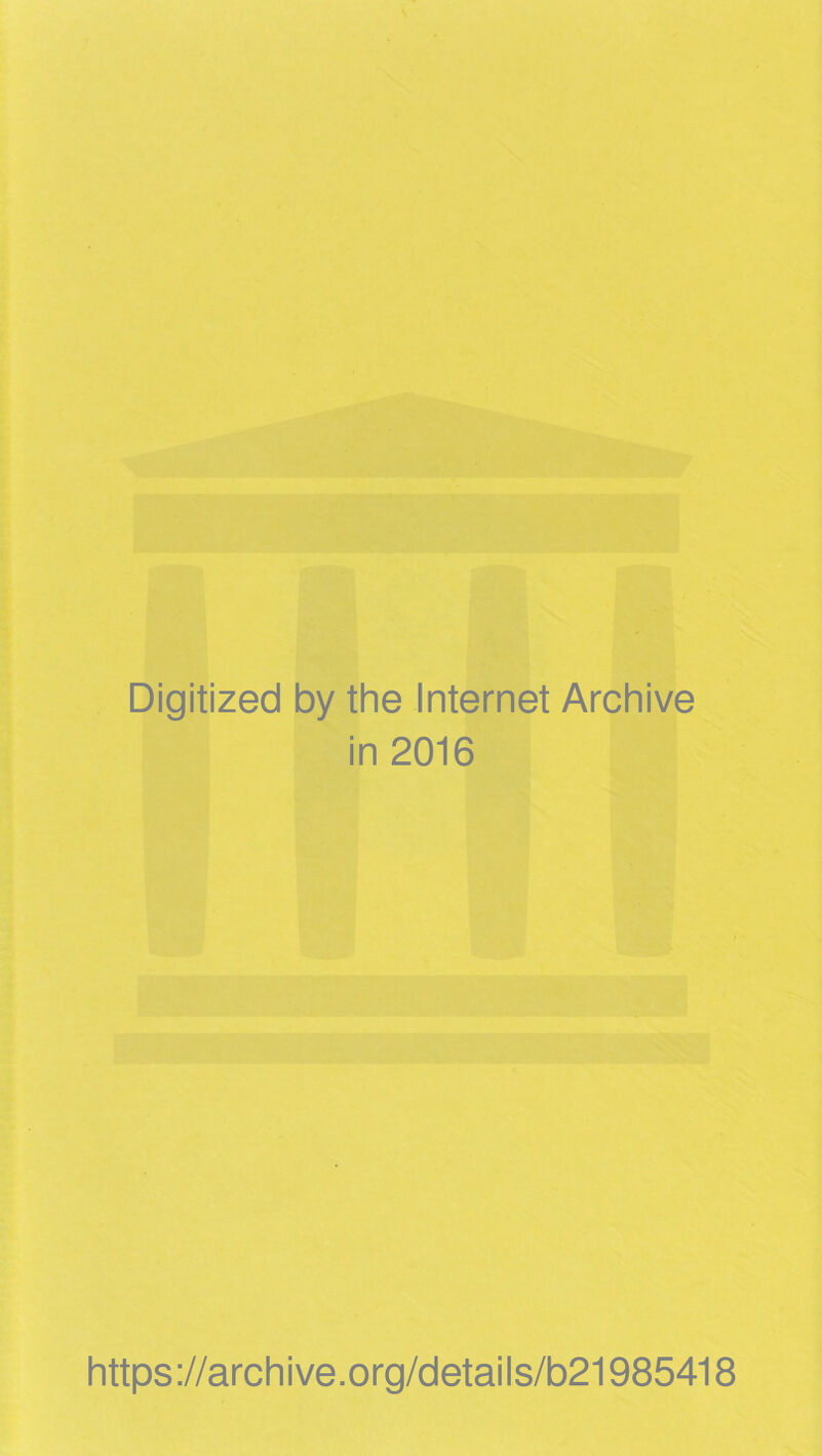 Digitized by the Internet Archive in 2016 https://archive.org/details/b21985418