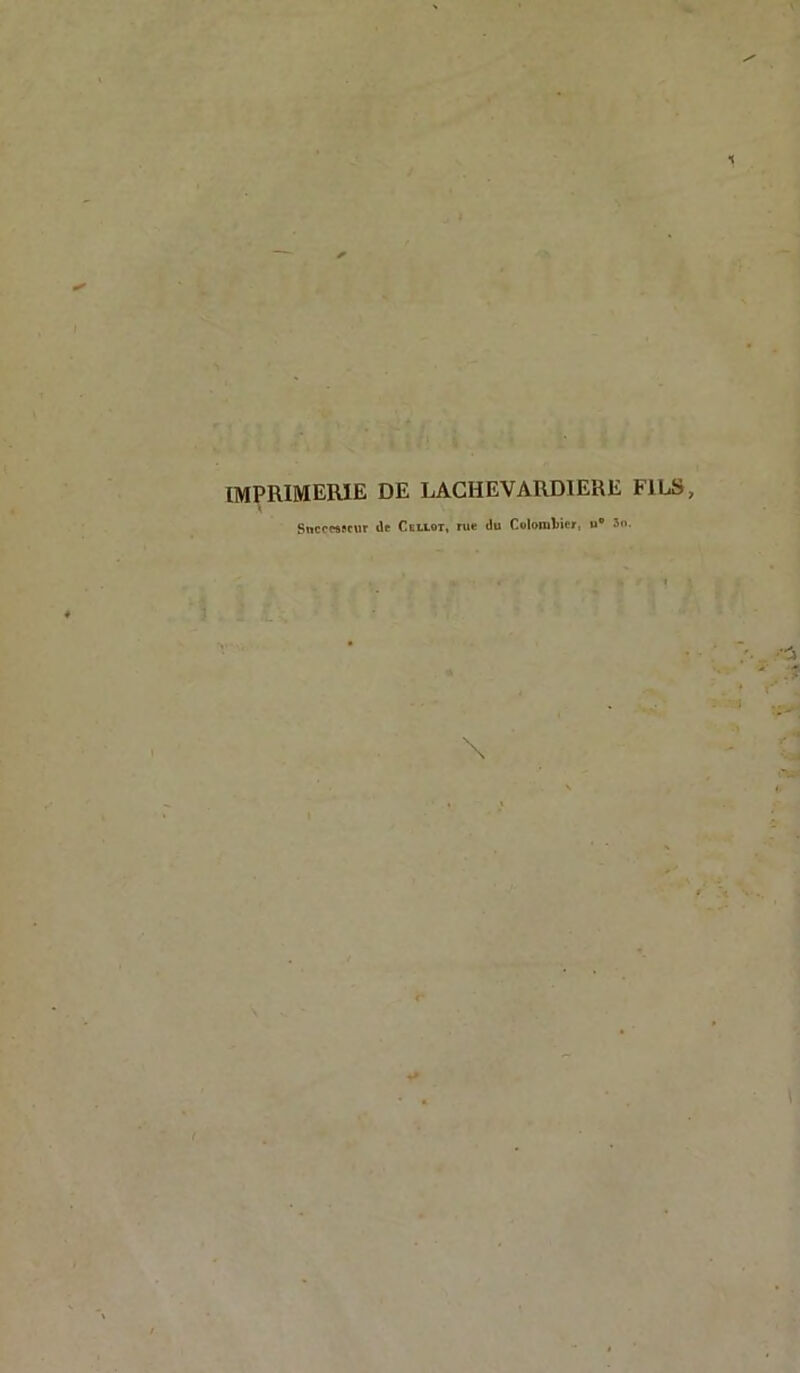 imprimerie de LACHEVARDIERE FILS, Sncceaecur de Cellot, rue du Colombier, u® 5n.