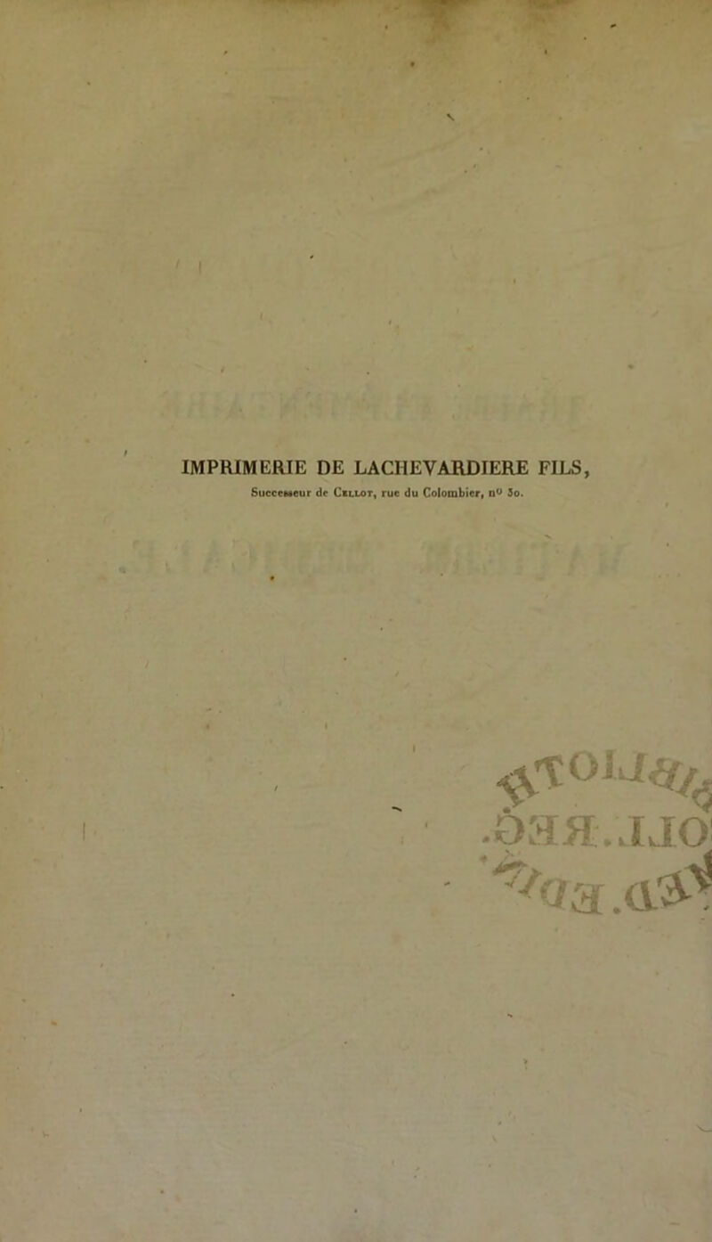 IMPRIMERIE DE LACHEVARDIERE FILS Successeur de Cillot, rue du Colombieff So.