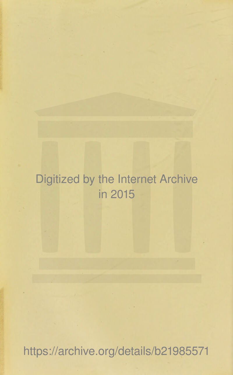 Digitized by the Internet Archive in 2015 https://archive.org/details/b21985571