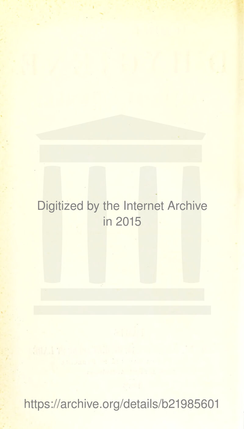 Digitized by the Internet Archive in 2015 https://archive.org/details/b21985601