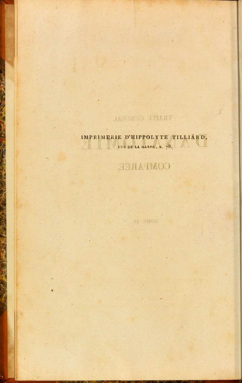 i IMPRIMEfllE D’HIPPOLYTE TILLIÀRD, RUÉ pE LA HARPE', P|. 78, HA X) «