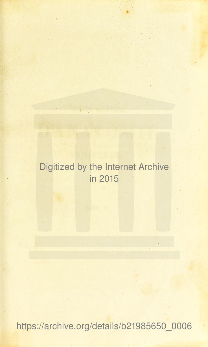 r Digitized by the Internet Archive in 2015 https://archive.org/details/b21985650_0006