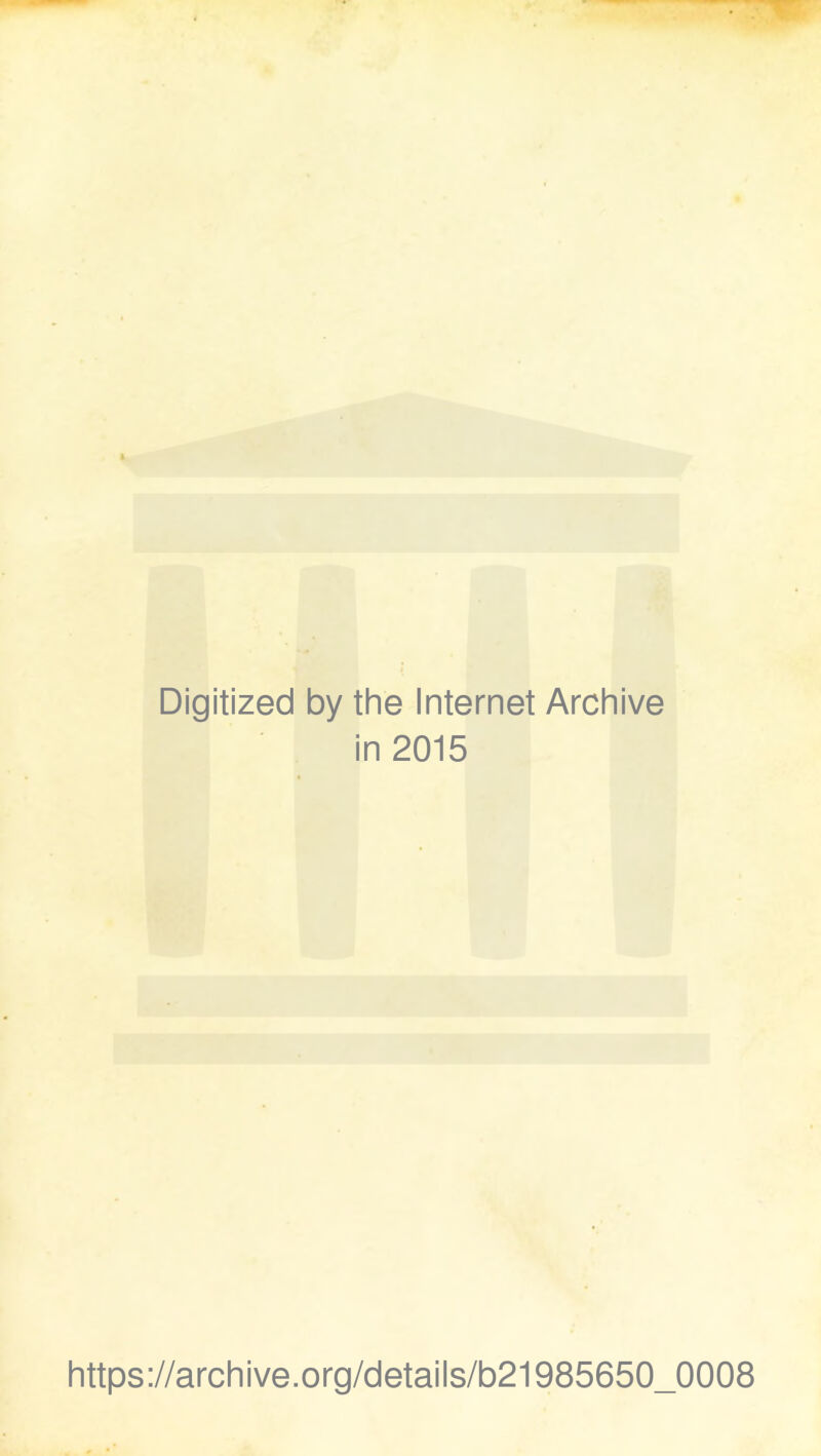 Digitized by the Internet Archive in 2015 https://archive.org/details/b21985650_0008