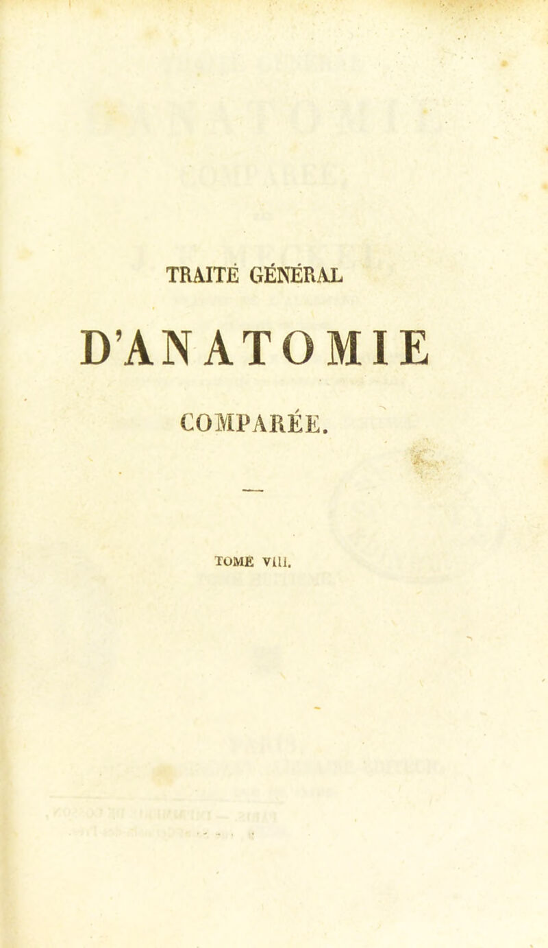 D’ANATOMIE COMPARÉE. , \ i- TOME Vill.