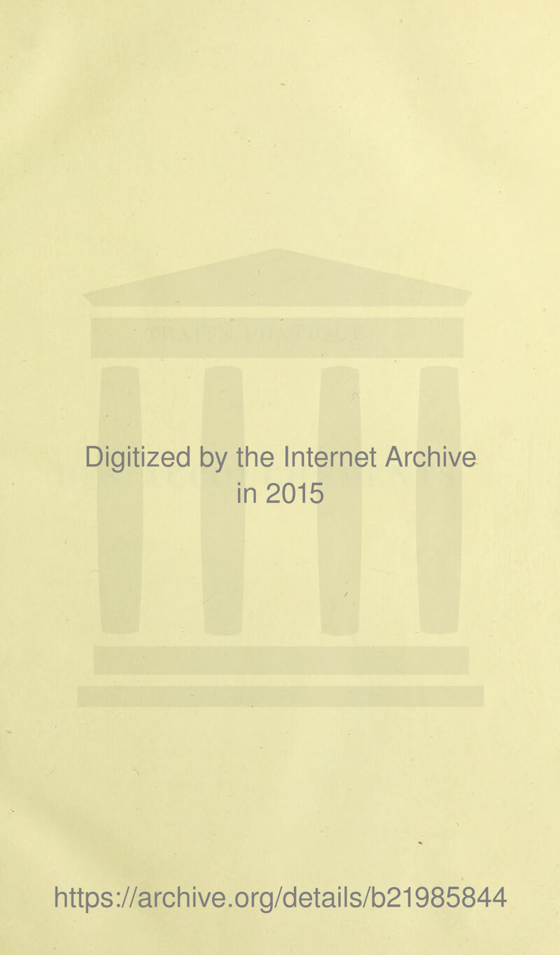 Digitized by the Internet Archive in 2015 https://archive.org/details/b21985844